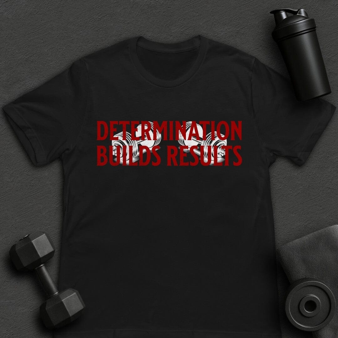 Determination Builds Results - T-Shirt