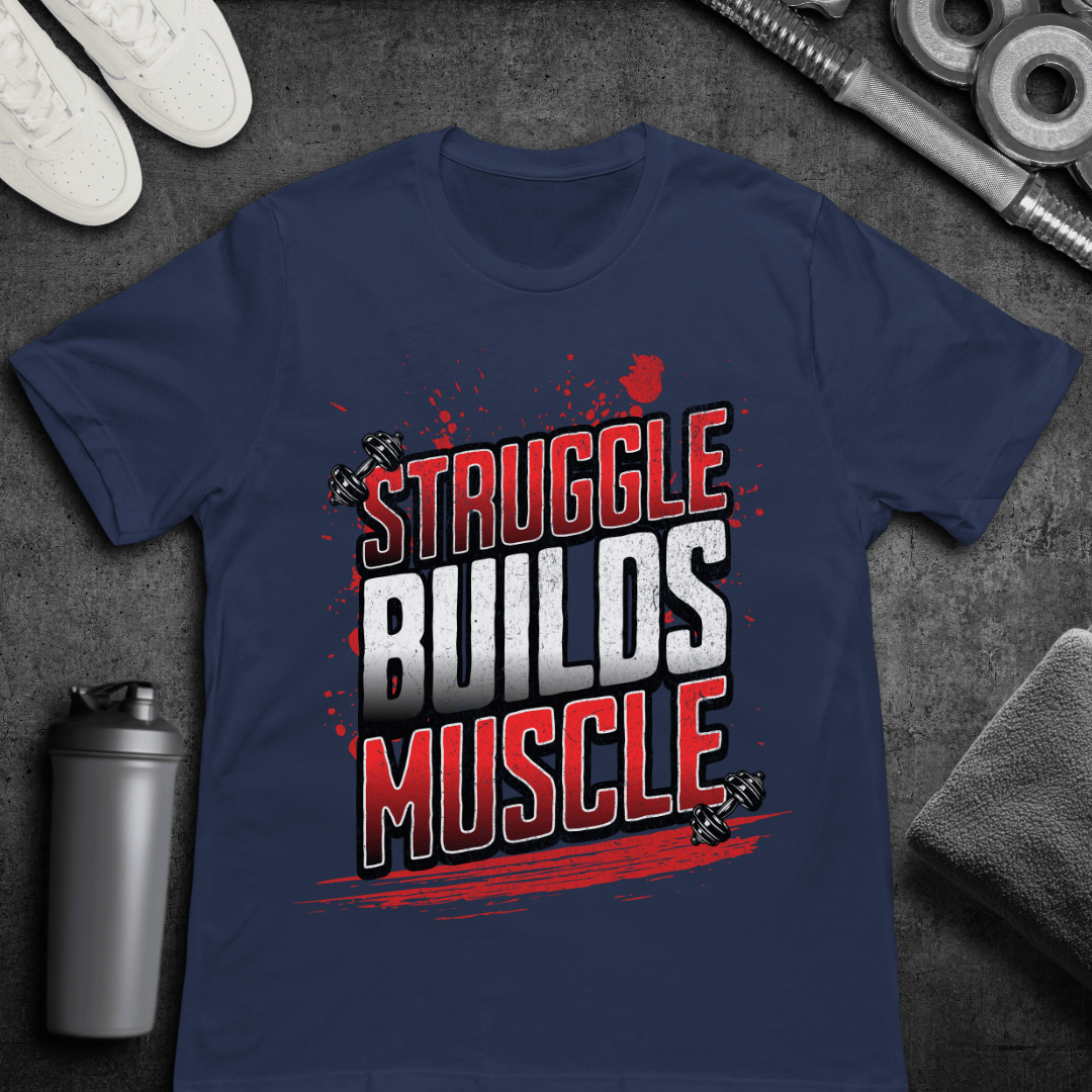 Struggle Builds Muscle - T-Shirt