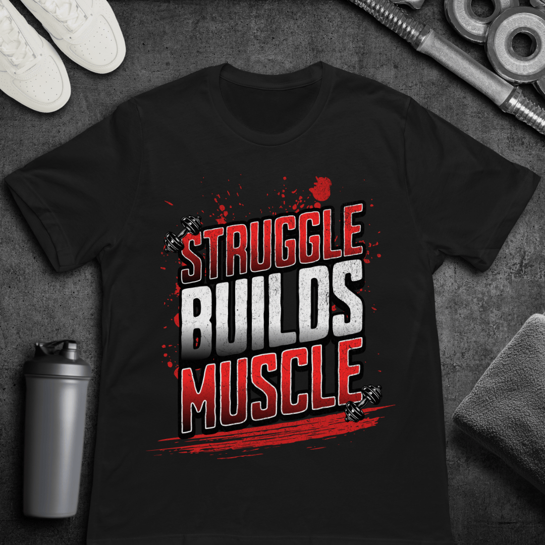 Struggle Builds Muscle - T-Shirt