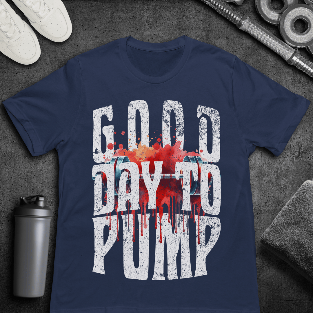 Good Day To Pump - T-Shirt