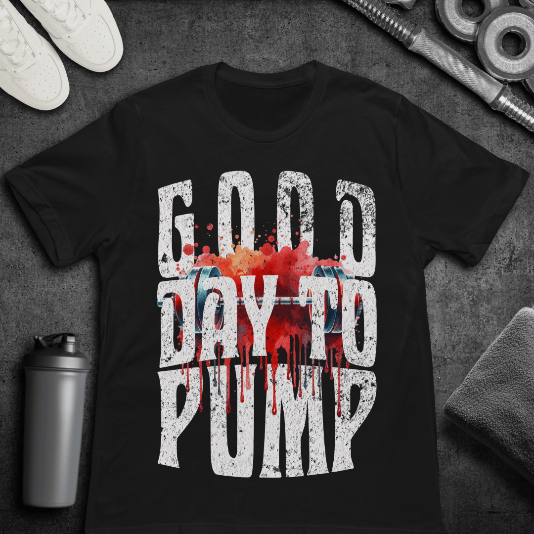 Good Day To Pump - T-Shirt