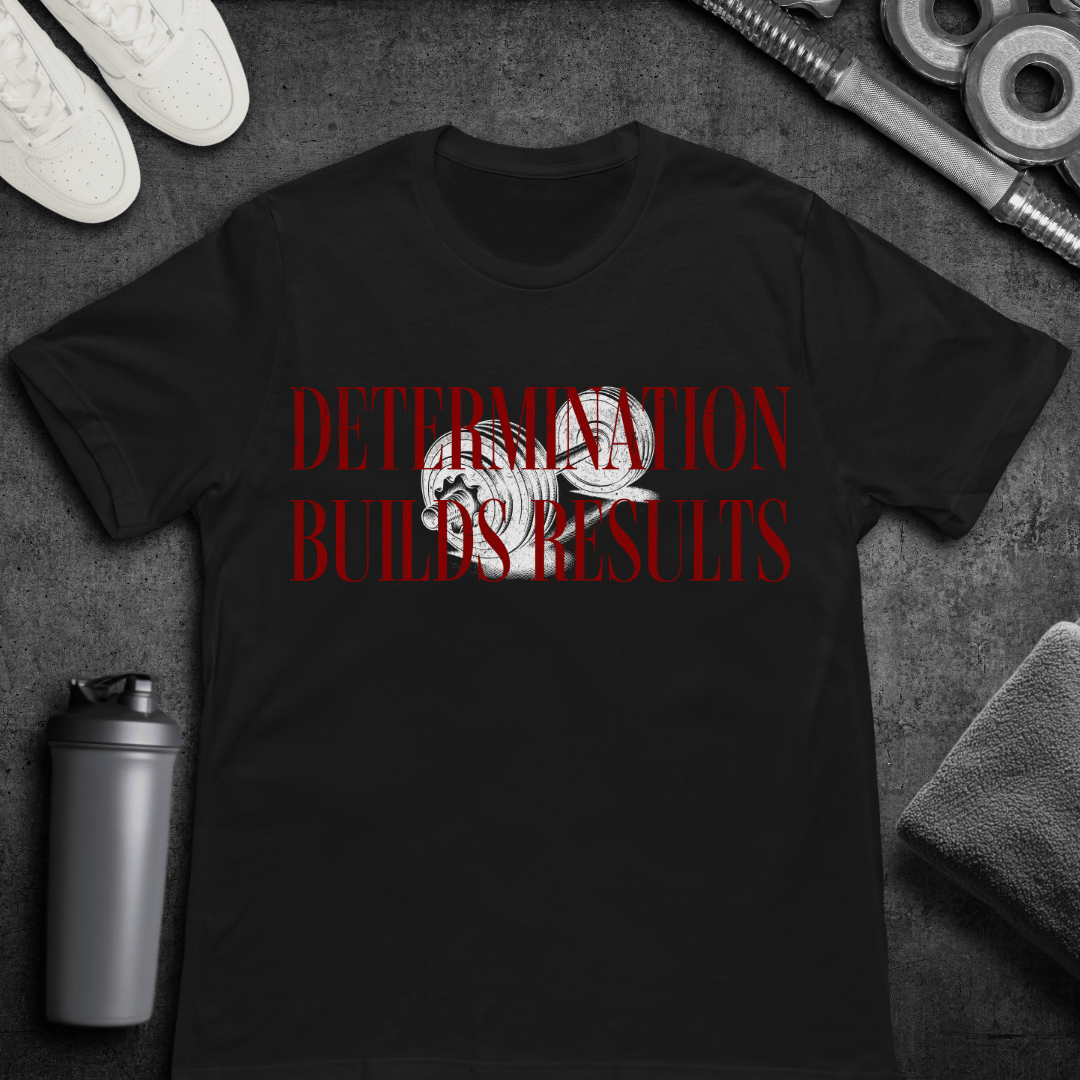 Determination Builds Results - T-Shirt