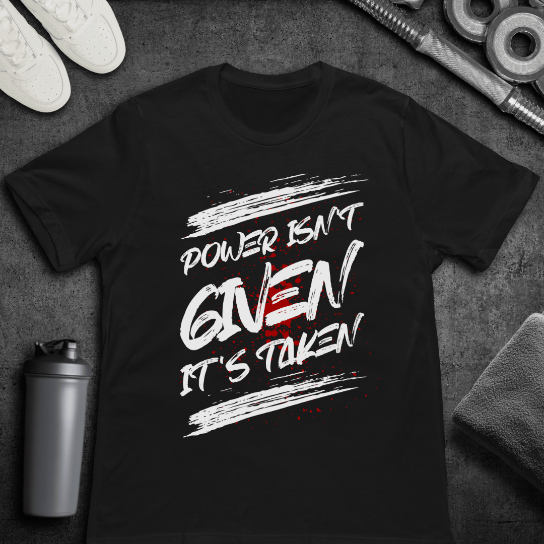 Power Isn't Given - T-Shirt