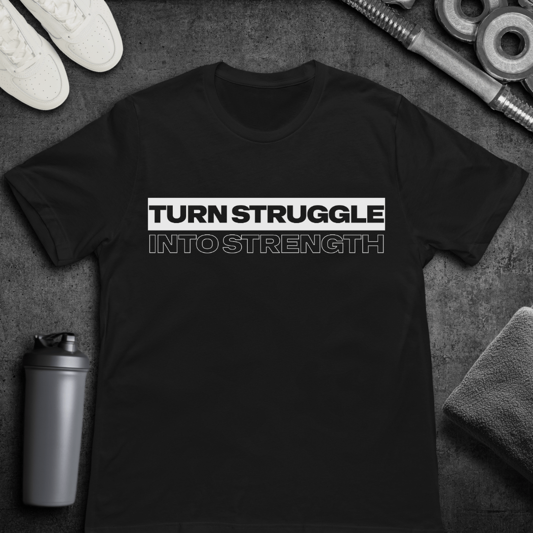 Turn Struggle Into Strength - T-Shirt