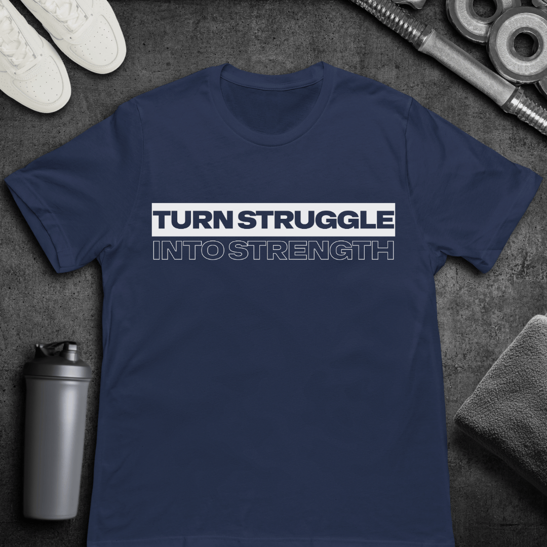 Turn Struggle Into Strength - T-Shirt