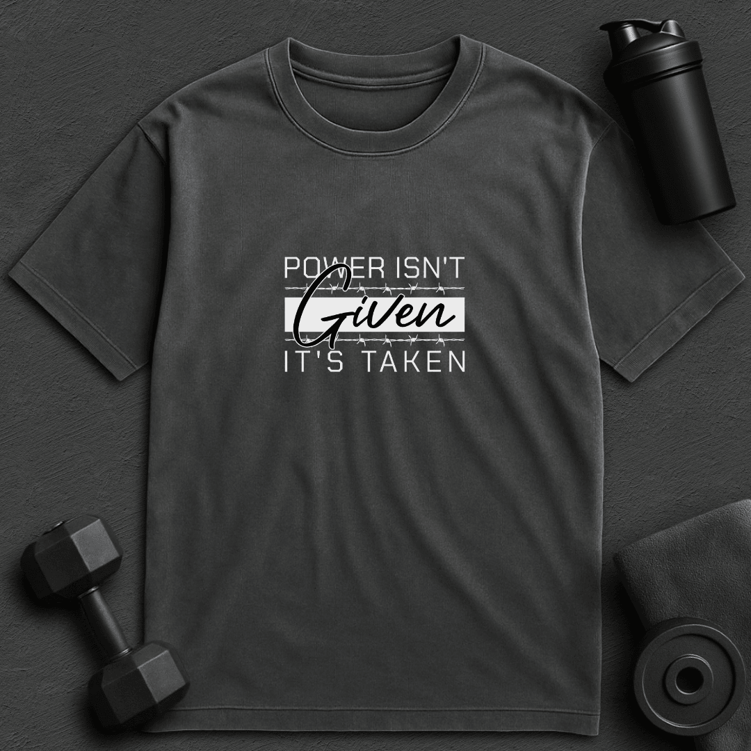 Power isn't Given - Oversized T-Shirt