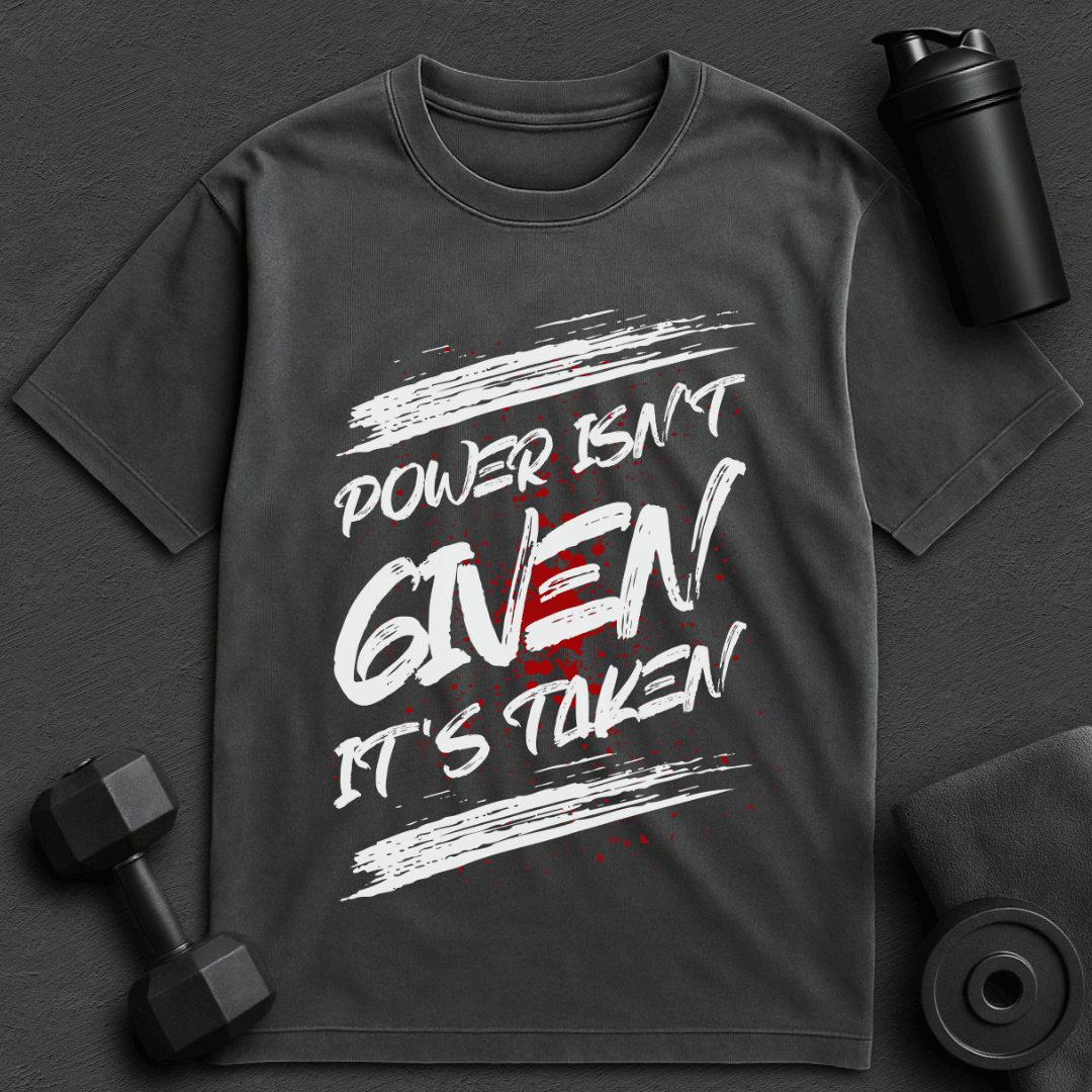 Power isn't Given - Oversized T-Shirt